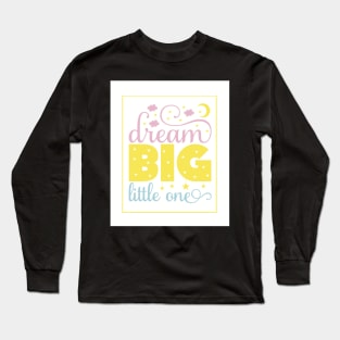 Dream big little one Long Sleeve T-Shirt